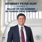 Rubenstein Law Attorney Peter Hunt Named Fellow of the Academy of Florida Trial Lawyers